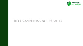RISCOS AMBIENTAIS NO TRABALHO
 