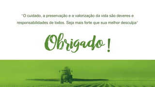 !
"O cuidado, a preservação e a valorização da vida são deveres e
responsabilidades de todos. Seja mais forte que sua melhor desculpa"
 