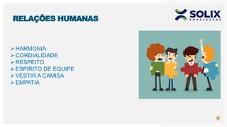 26
RELAÇÕES HUMANAS
HARMONIA
CORDIALIDADE
RESPEITO
ESPIRITO DE EQUIPE
VESTIR A CAMISA
EMPATIA
 