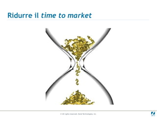 Ridurre il time to market




               © All rights reserved. Zend Technologies, Inc.
 