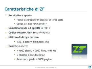 Caratteristiche di ZF
●
    Architettura aperta
        ▶   Facile integrazione in progetti di terze parti
        ▶   Des...