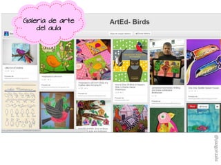Galería de arte
del aula
@pazgonzalo
 