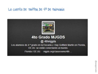 La cuenta de Twitter de 4º de Primaria
@pazgonzalo
 