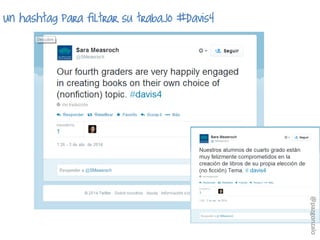 Un hashtag para filtrar su trabajo #davis4
@pazgonzalo
 