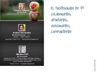 El profesorado de 4º
colaborando,
aportando,
asesorando,
compartiendo
@pazgonzalo
 