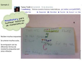 Reciben muchas respuestas.
Se unieron muchas aulas.
Se enriquecen con las
diferentes formas de
resolverlo propuestas por
otros niños/as.
Ejemplo 2
@pazgonzalo
 