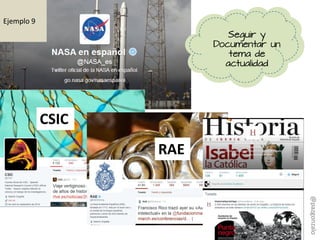 Seguir y
Documentar un
tema de
actualidad
Ejemplo 9
RAE
CSIC
@pazgonzalo
 