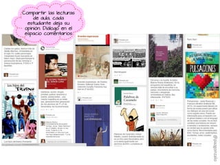 Compartir las lecturas
de aula, cada
estudiante deja su
opinión. Diálogo en el
espacio comentarios
@pazgonzalo
 