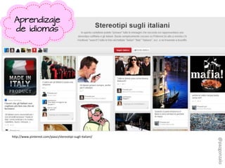 http://www.pinterest.com/piasci/stereotipi-sugli-italiani/
Aprendizaje
de idiomas
@pazgonzalo
 