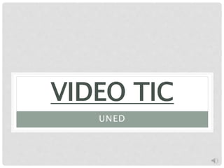 VIDEO TIC
UNED
 