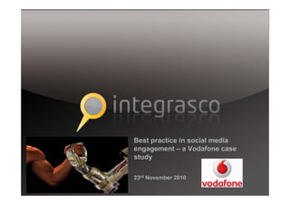 Best practice in social media
engagement – a Vodafone case
study
23rd November 2010
 