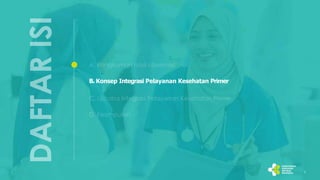 B. Konsep Integrasi Pelayanan Kesehatan Primer
7
 