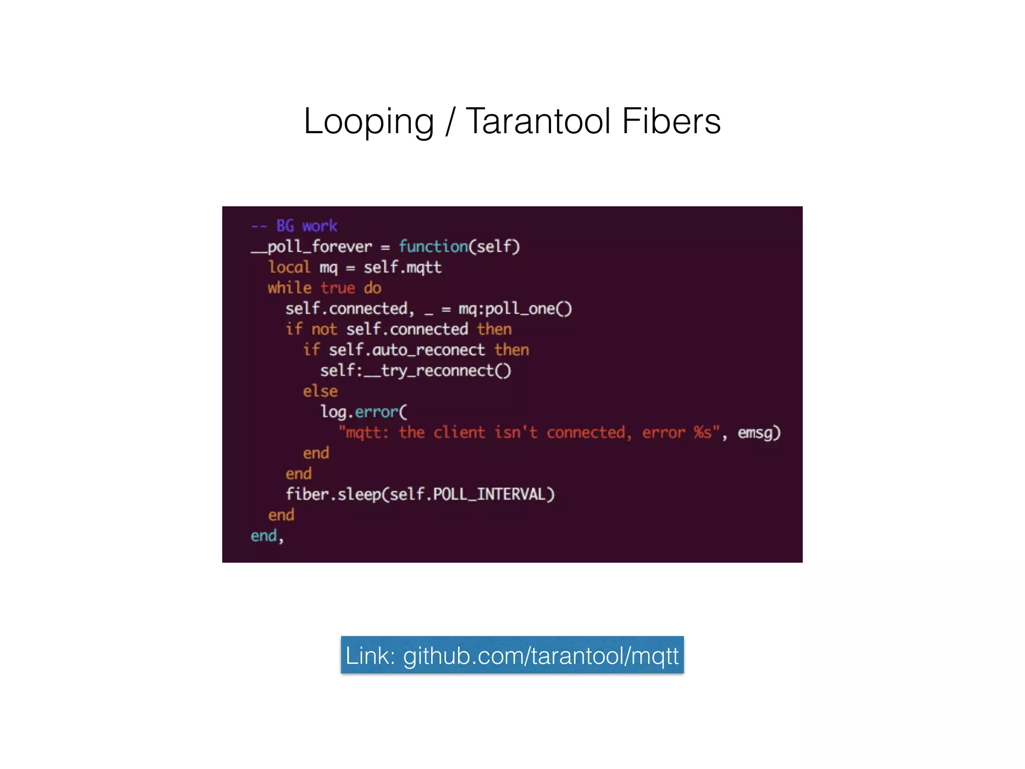 Looping / Tarantool Fibers
Link: github.com/tarantool/mqtt
 
