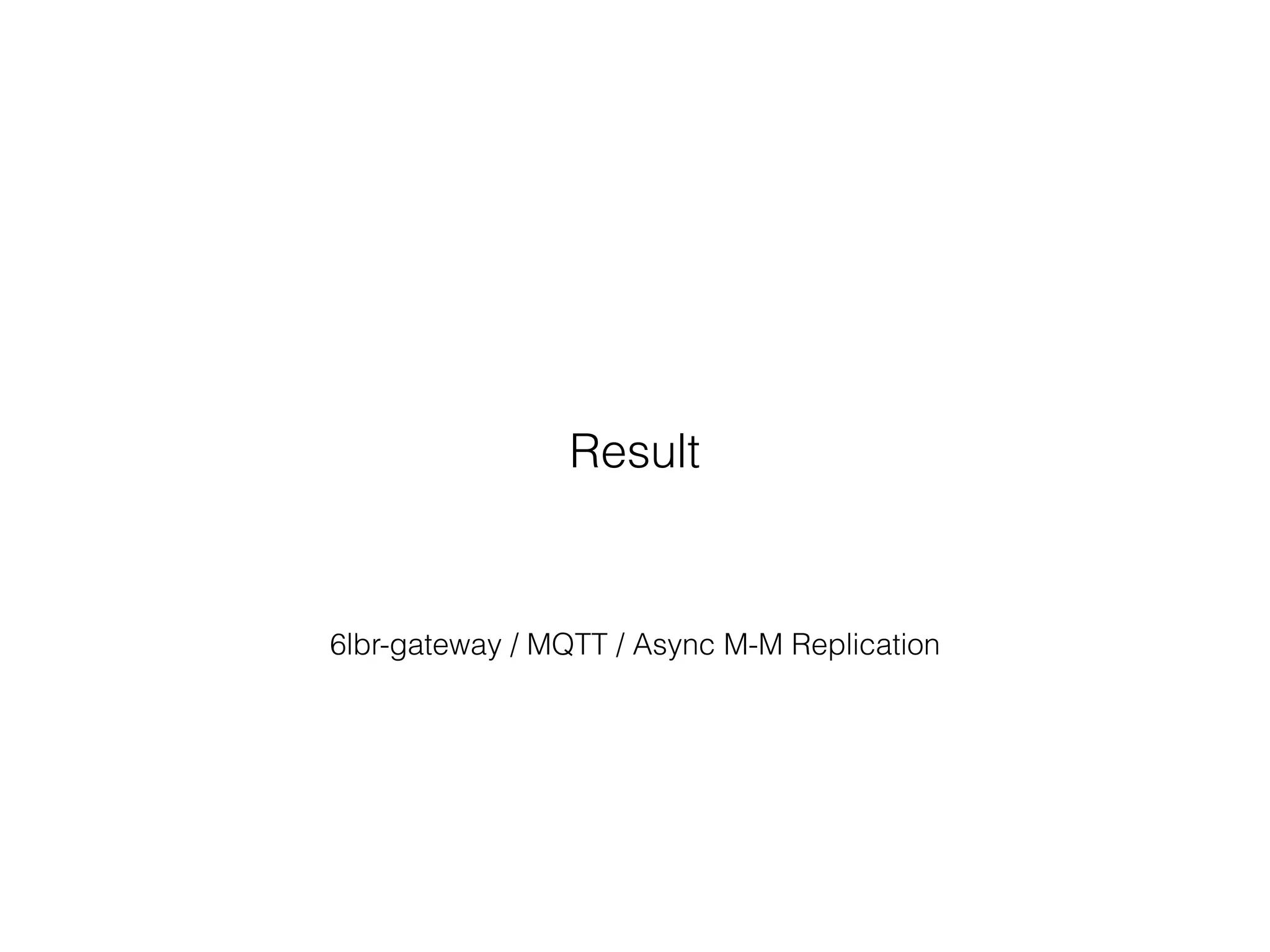 6lbr-gateway / MQTT / Async M-M Replication
Result
 
