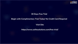 30 Days Free Trial
Begin with Complimentary Trial Today! No Credit Card Required
Visit Site
https://www.zelitesolutions.com/free-trial/
 
