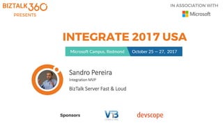 Sandro Pereira
Integration MVP
BizTalk Server Fast & Loud
 
