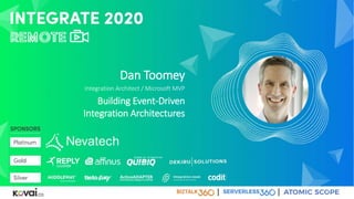 Dan Toomey
Integration Architect / Microsoft MVP
Building Event-Driven
Integration Architectures
 