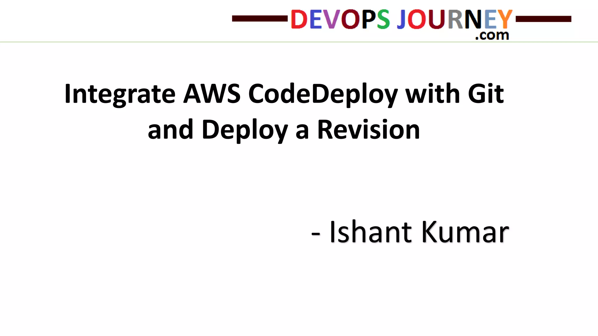 Integrate AWS CodeDeploy with Git and Deploy a Revision - Ishant Kumar 