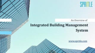 An Overview of
Integrated Building Management
System
www.spritle.com
 