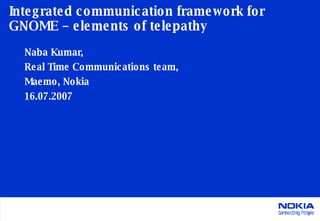 Integrated communication framework for GNOME – elements of telepathy ,[object Object],[object Object],[object Object],[object Object]
