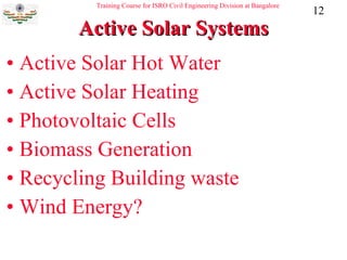 Active Solar Systems Active Solar Hot Water   Active Solar Heating   Photovoltaic Cells Biomass Generation Recycling Building waste Wind Energy? 