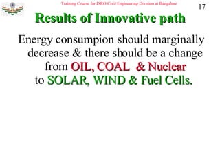 Results of Innovative path Energy consumpion should marginally decrease & there should be a change from  OIL, COAL  & Nuclear to  SOLAR, WIND & Fuel Cells.  