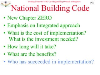 National Building Code New Chapter ZERO Emphasis on Integrated approach What is the cost of implementation?  What is the investment needed? How long will it take? What are the benefits? Who has succeeded in implementation? 