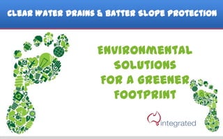 Clear Water Drains & Batter Slope Protection



                  Environmental
                    Solutions
                  For A Greener
                    Footprint
 