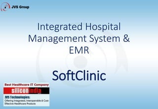 Integrated Hospital
Management System &
EMR
SoftClinic
 