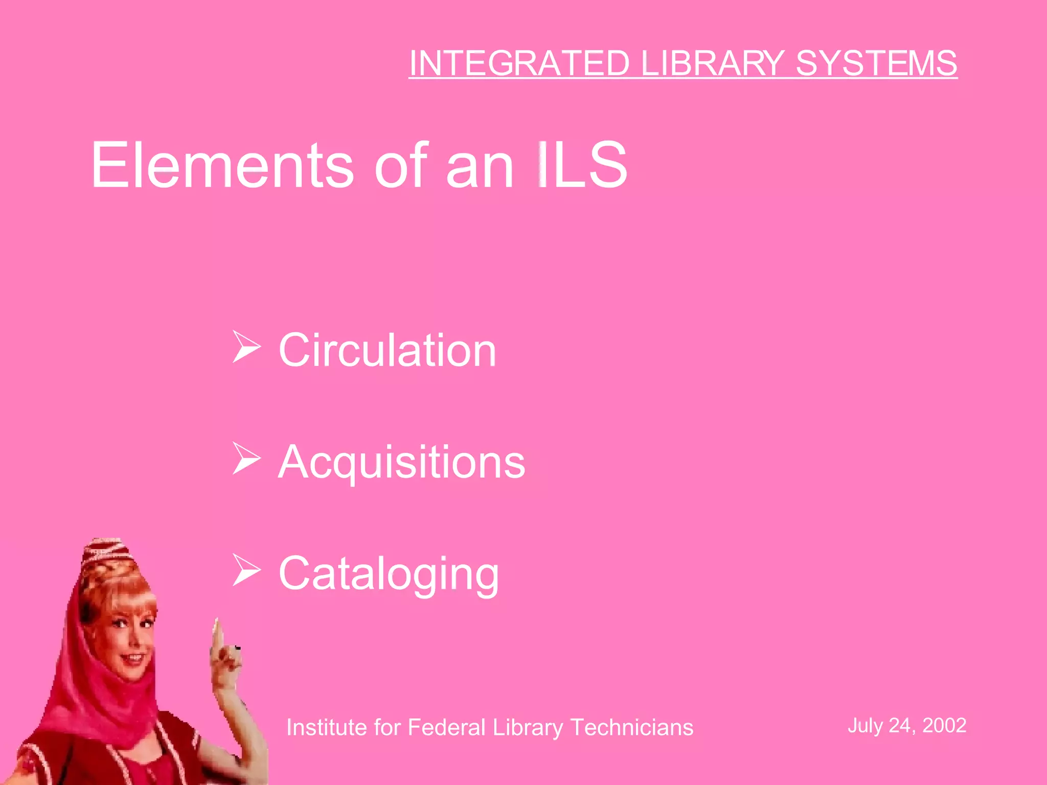 Elements of an ILS Circulation  Acquisitions  Cataloging  