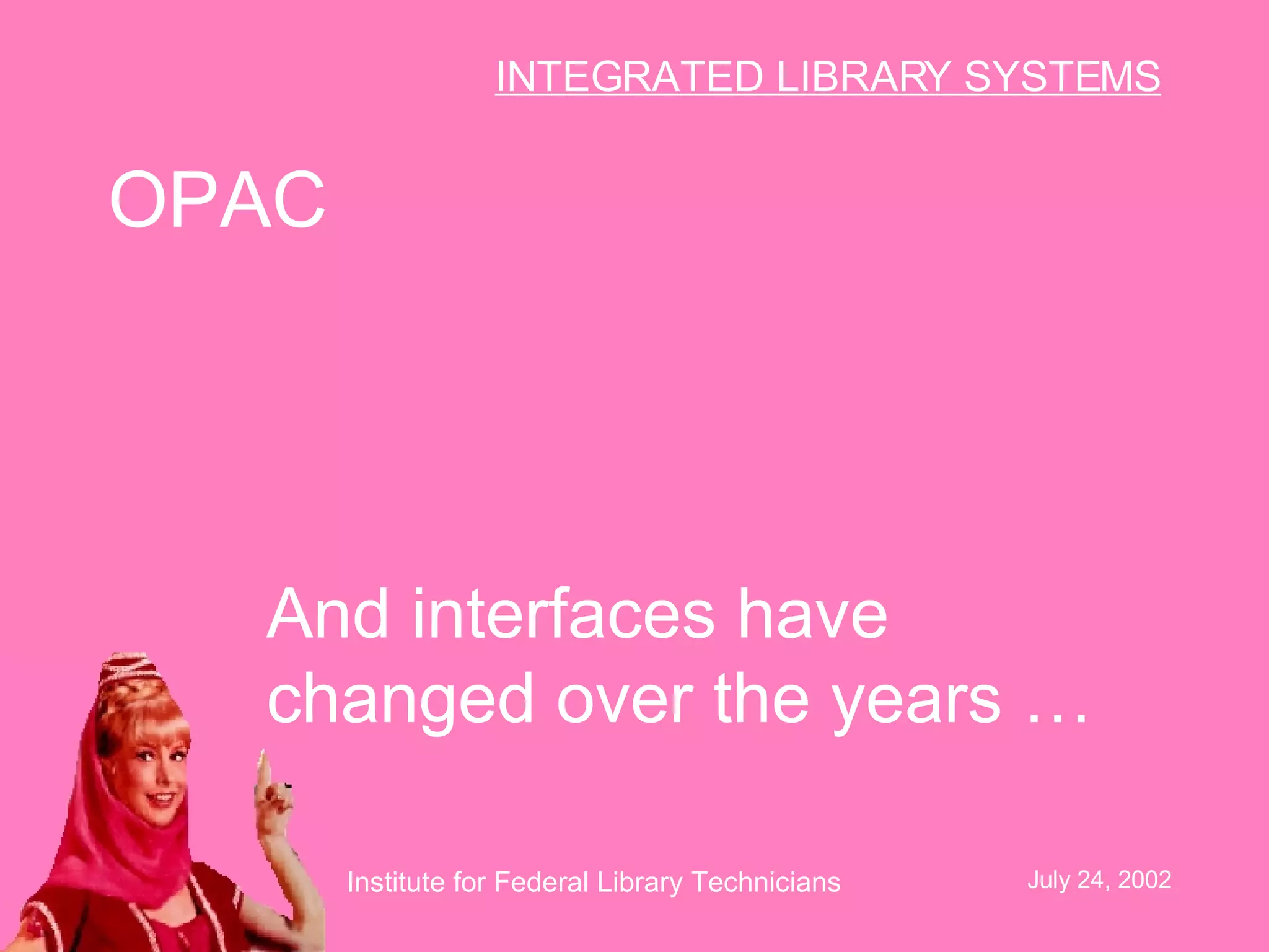 OPAC And interfaces have changed over the years … 