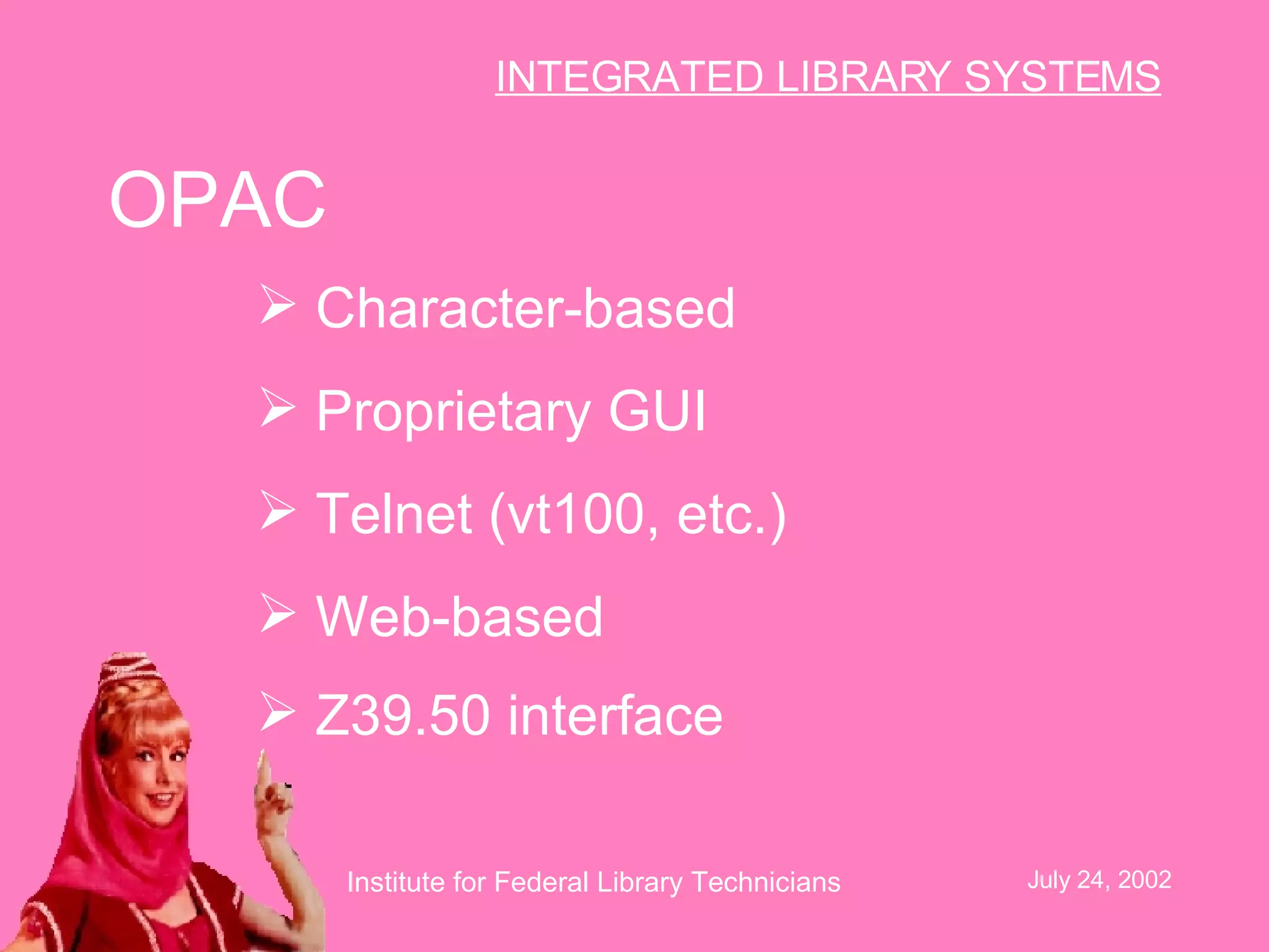 OPAC Character-based  Proprietary GUI  Telnet (vt100, etc.)  Web-based  Z39.50 interface   