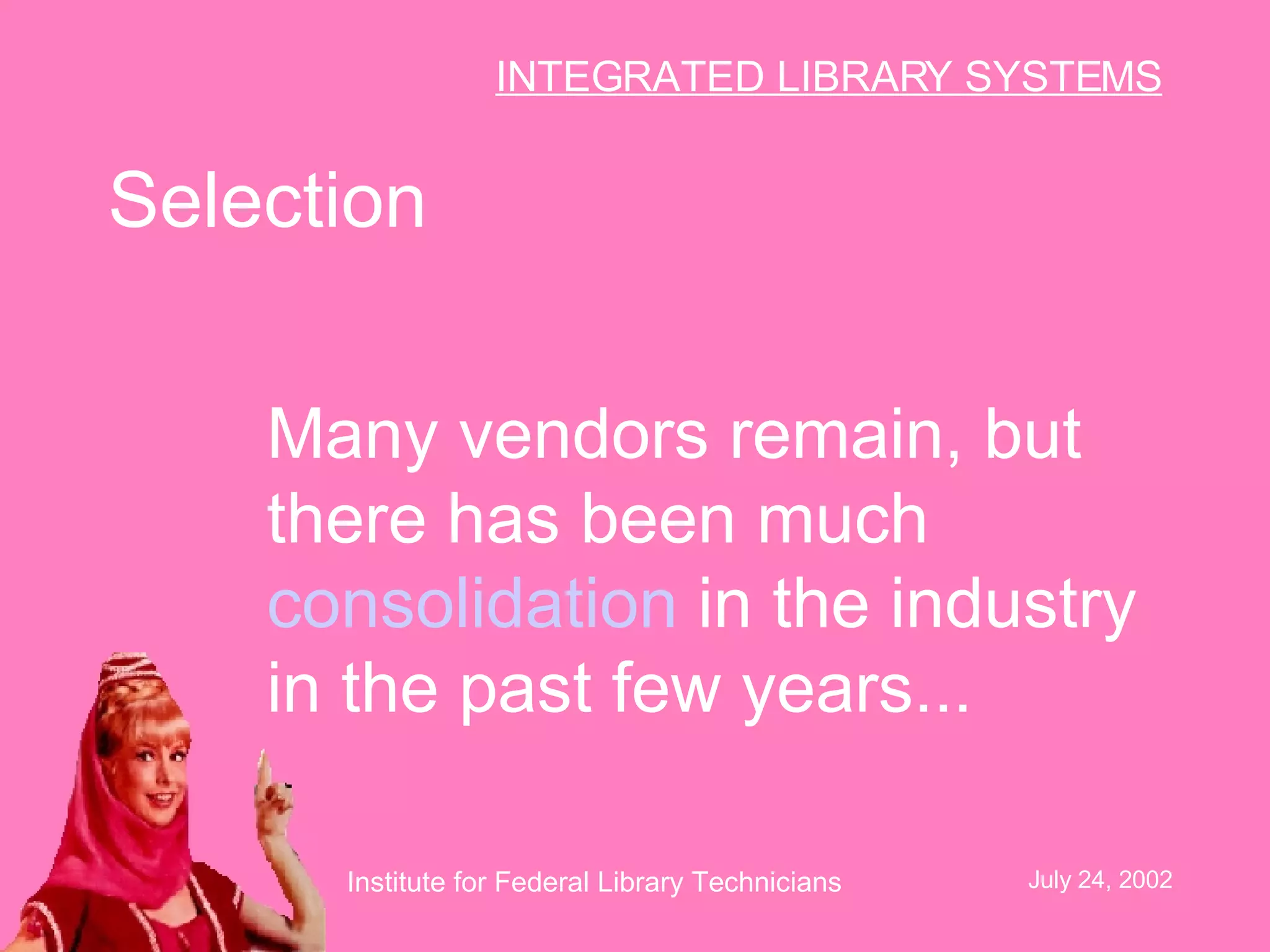 Selection Many vendors remain, but there has been much  consolidation  in the industry in the past few years...   