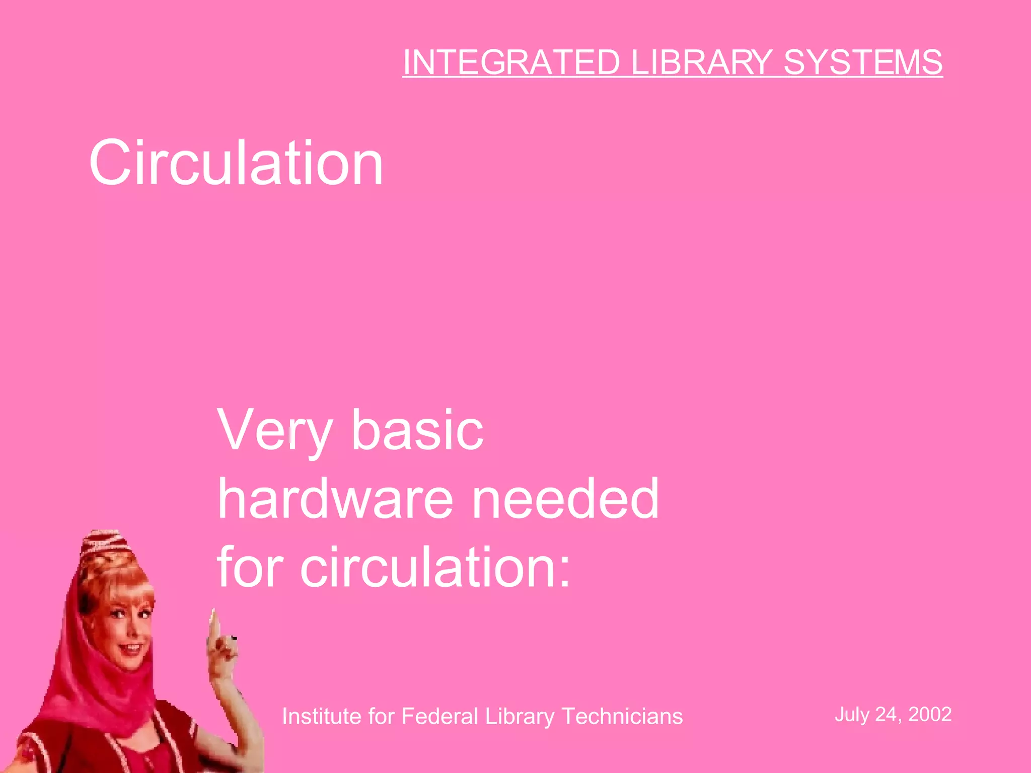 Circulation Very basic hardware needed for circulation:   