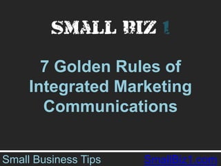 7 Golden Rules of Integrated Marketing Communications Small Business Tips              SmallBiz1.com 