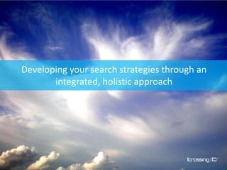Developing your search strategies through an integrated, holistic approach 