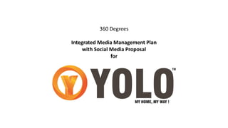 360 Degrees
Integrated Media Management Plan
with Social Media Proposal
for
 