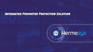 Integrated Perimeter Protection Solution
 