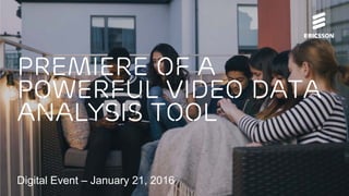 Digital Event – January 21, 2016
premiere of a
powerful video data
analysis tool
 