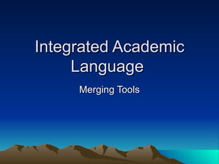 Integrated Academic Language  Merging Tools 