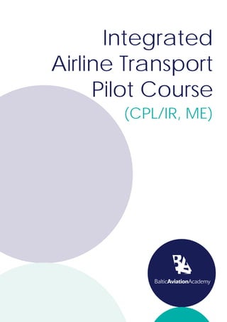 Integrated
Airline Transport
     Pilot Course
       (CPL/IR, ME)
 