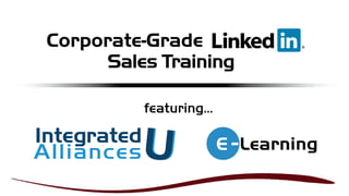Corporate-Grade
      Sales Training

             featuring…

Integrated                E Learning
Alliances
 