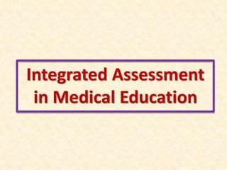 Integrated Assessment
in Medical Education
 