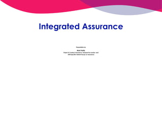 Integrated Assurance
Presentation by
Mark Reilly
Project & Contract Assurance, Transport for London, and
APM Specific Interest Group on Assurance
 