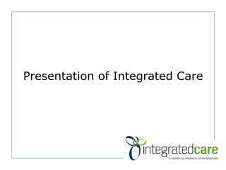 Presentation of Integrated Care

 
