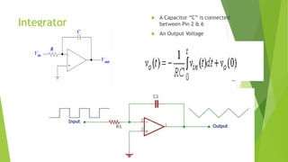 Integrator
 A Capacitor “C” is connected
between Pin 2 & 6
 An Output Voltage
 