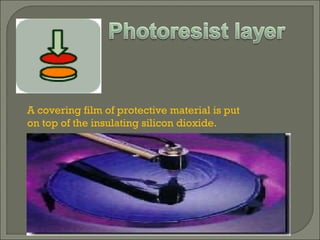 A covering film of protective material is put on top of the insulating silicon dioxide. 