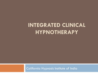 INTEGRATED CLINICAL HYPNOTHERAPY California Hypnosis Institute of India 