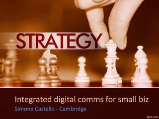 Integrated digital comms for small biz
Simone Castello - Cambridge
 