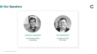 KISHOR VASWANI
Chief Strategy Officer
ControlCase
ED AMOROSO
Founder and CEO
TAG Cyber
Our Speakers
© ControlCase. All Rights Reserved. 2
 